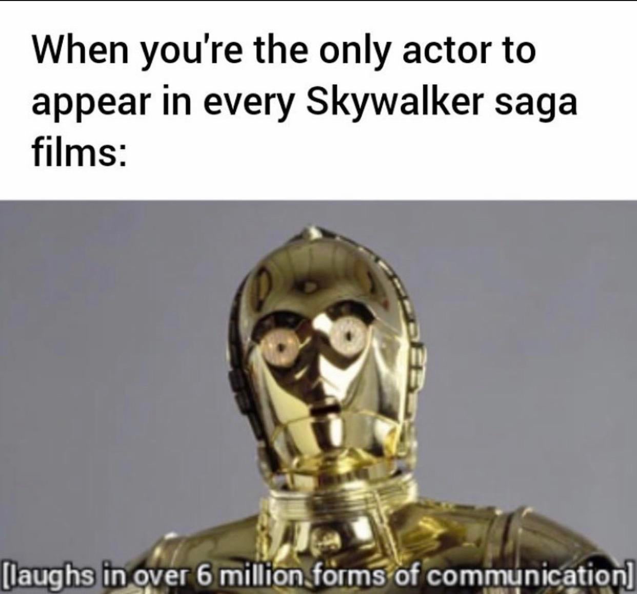 c 3po star wars - When you're the only actor to appear in every Skywalker saga films laughs in over 6 million forms of communication