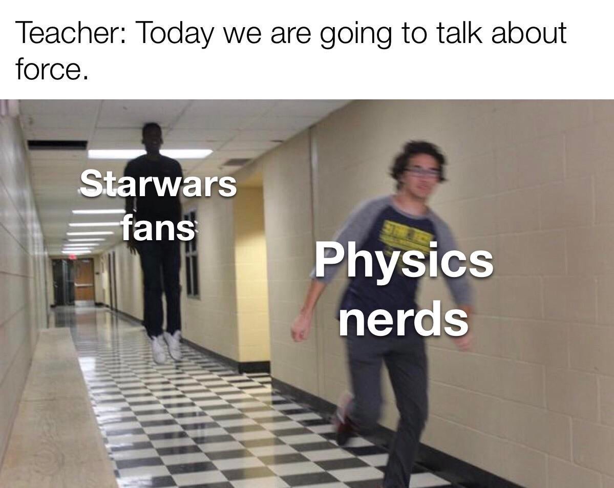 cepibolla meme - Teacher Today we are going to talk about force. Starwars fans Physics nerds