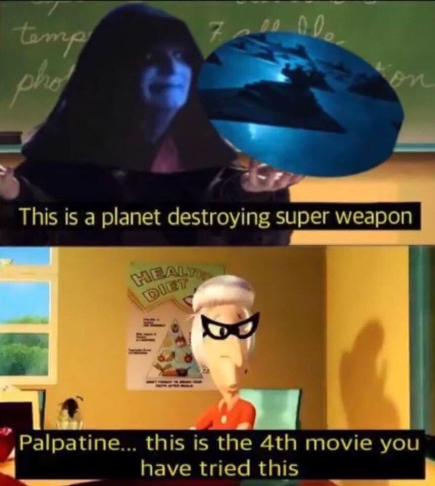 palpatine this is the fourth movie you tried this - temp pho This is a planet destroying super weapon Heal Die Palpatine... this is the 4th movie you have tried this