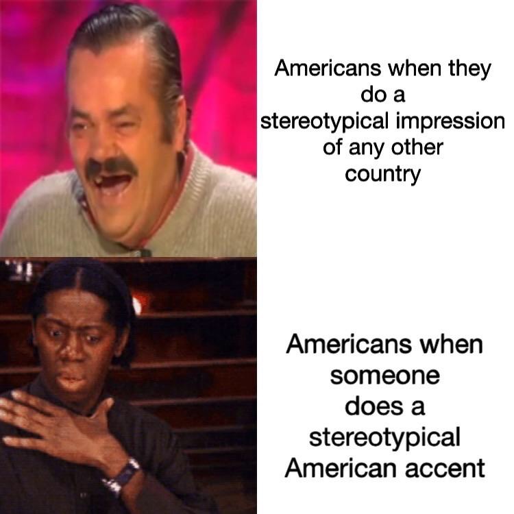 mexican guy laughing - Americans when they do a stereotypical impression of any other country Americans when someone does a stereotypical American accent