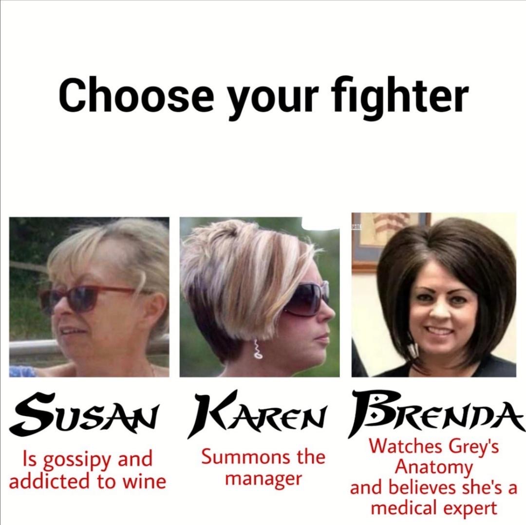 hair coloring - Choose your fighter Susan Karen Brenda Is gossipy and addicted to wine Summons the manager Watches Grey's Anatomy and believes she's a medical expert
