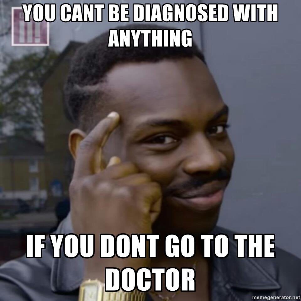 go to the doctor meme - You Cant Be Diagnosed With Anything If You Dont Go To The Doctor memegenerator.net