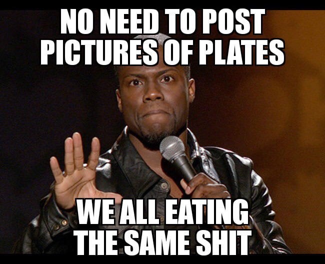 photo caption - No Need To Post Pictures Of Plates We All Eating The Same Shit