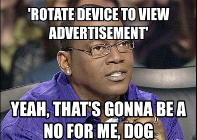alpesh patel - "Rotate Device To View Advertisement Yeah, That'S Gonna Be A No For Me, Dog