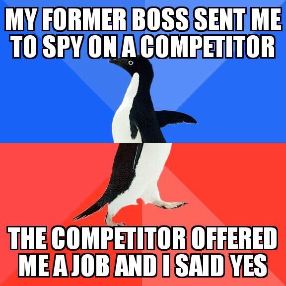 nerdy love meme - My Former Boss Sent Me To Spy On A Competitor The Competitor Offered Mea Job And I Said Yes