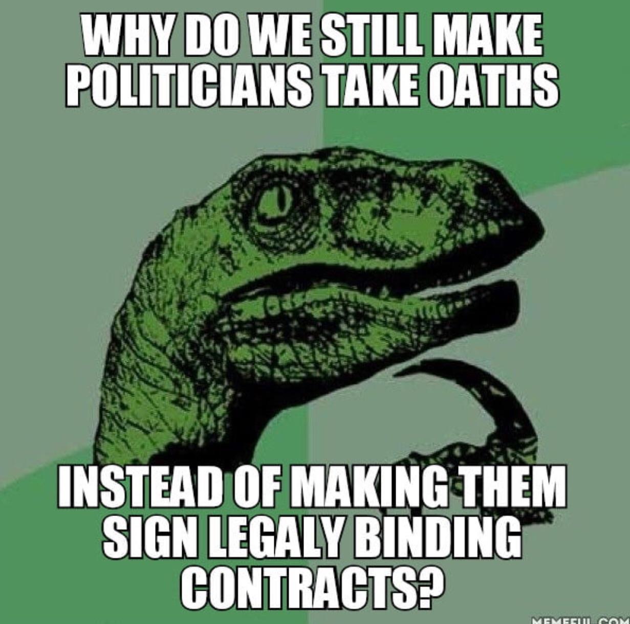philosoraptor memes - Why Do We Still Make Politicians Take Oaths Instead Of Making Them Sign Legaly Binding Contracts? Memecum