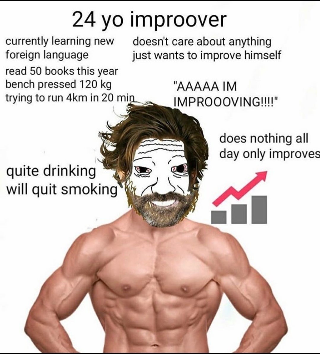 improover wojak - 24 yo improover currently learning new doesn't care about anything foreign language just wants to improve himself read 50 books this year bench pressed 120 kg "Aaaaa Im trying to run 4km in 20 min Improooving!!!!" does nothing all day on
