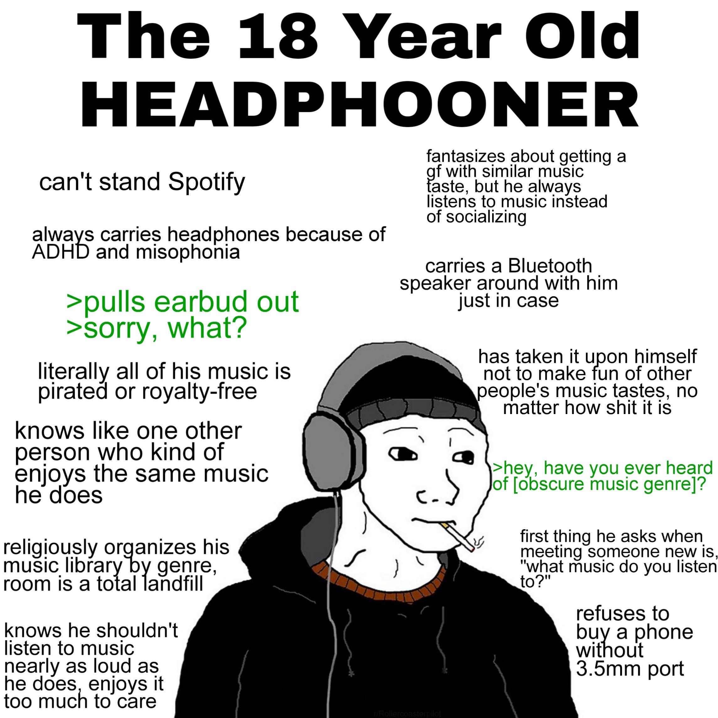 doomer meme - The 18 Year Old Headphooner can't stand Spotify fantasizes about getting a gf with similar music faste, but he always listens to music instead of socializing always carries headphones because of Adhd and misophonia carries a Bluetooth speake