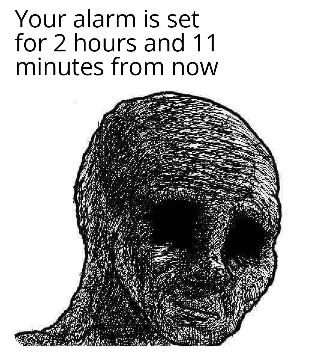 wojak meme - Your alarm is set for 2 hours and 11 minutes from now . . Ban