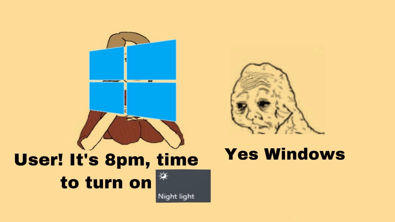 time for your dick flattening - User! It's 8pm, time Yes Windows to turn on Night light