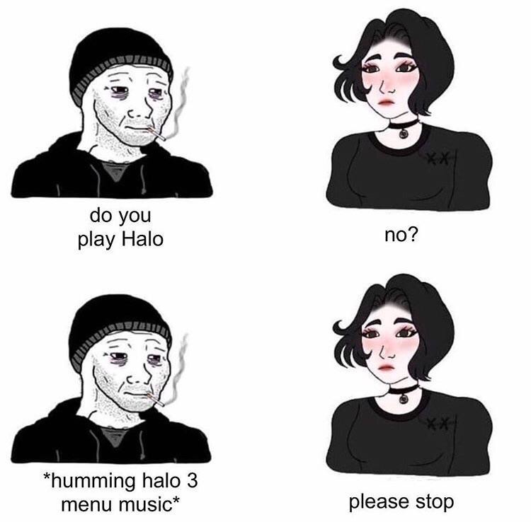 doomer girl - do you play Halo no? Iri humming halo 3 menu music please stop
