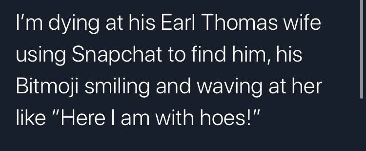 angle - I'm dying at his Earl Thomas wife using Snapchat to find him, his Bitmoji smiling and waving at her "Here I am with hoes!"