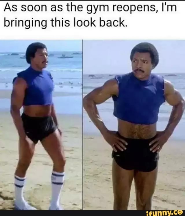 gym reopens meme - As soon as the gym reopens, I'm bringing this look back. ifunny.co
