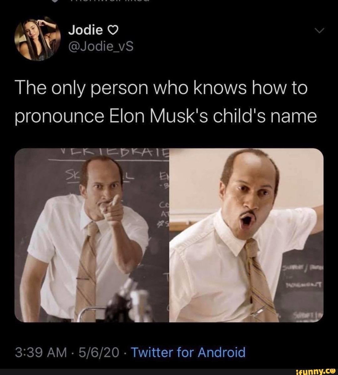 photo caption - Jodie Jodie The only person who knows how to pronounce Elon Musk's child's name Veriedrate 5620 Twitter for Android ifunny.co