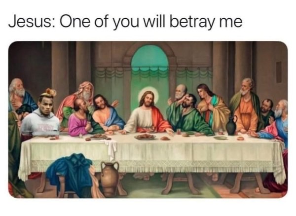 6ix9ine snitch memes - Jesus One of you will betray me