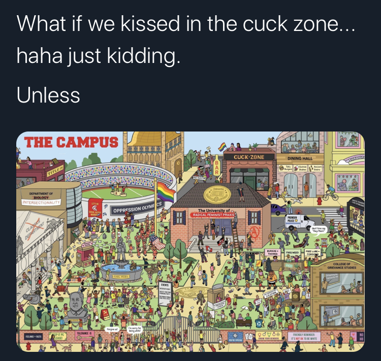 where's hitler - What if we kissed in the cuck zone... haha just kidding. Unless The Campus CuckZone esas