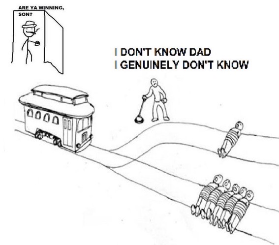 trolley problem solution - Are Ya Winning, Son? acc I Don'T Know Dad I Genuinely Don'T Know 0000 care