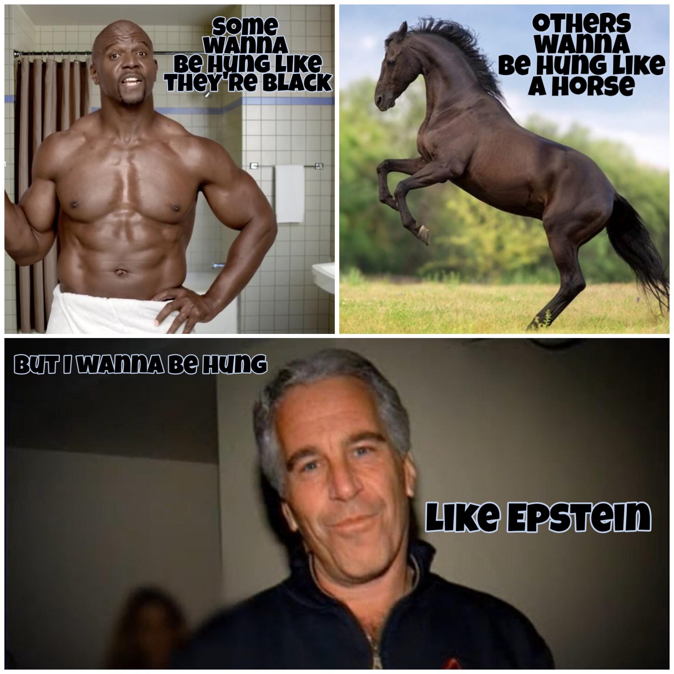 barechestedness - some Wanna Be Hung They'Re Black Others Wanna Be HunG A Horse But I Wannabe Hung EPSTein