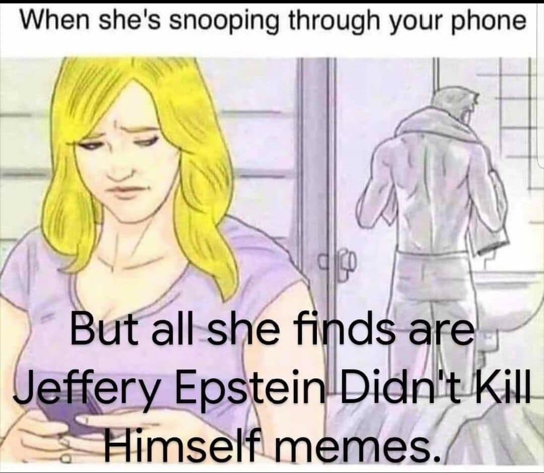 clothing - When she's snooping through your phone doo But all she finds are Jeffery Epstein Didn't Kill Himself memes.