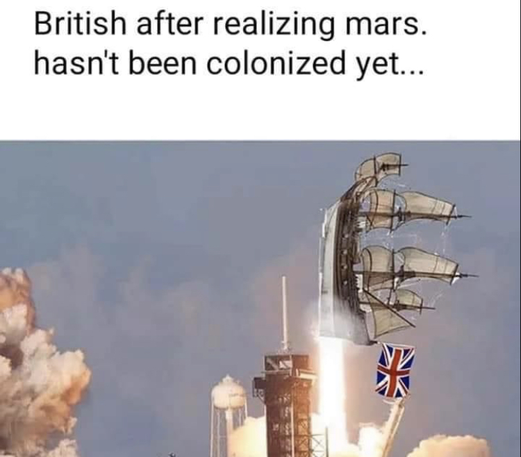 gekoloniseerd meme - British after realizing mars. hasn't been colonized yet... an