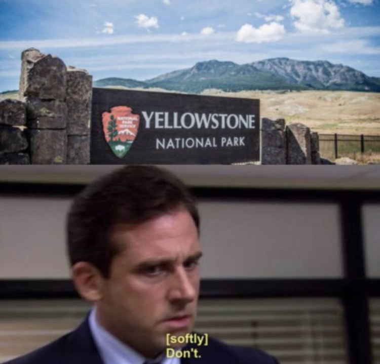 office don t meme - Yellowstone National Park softly Don't.