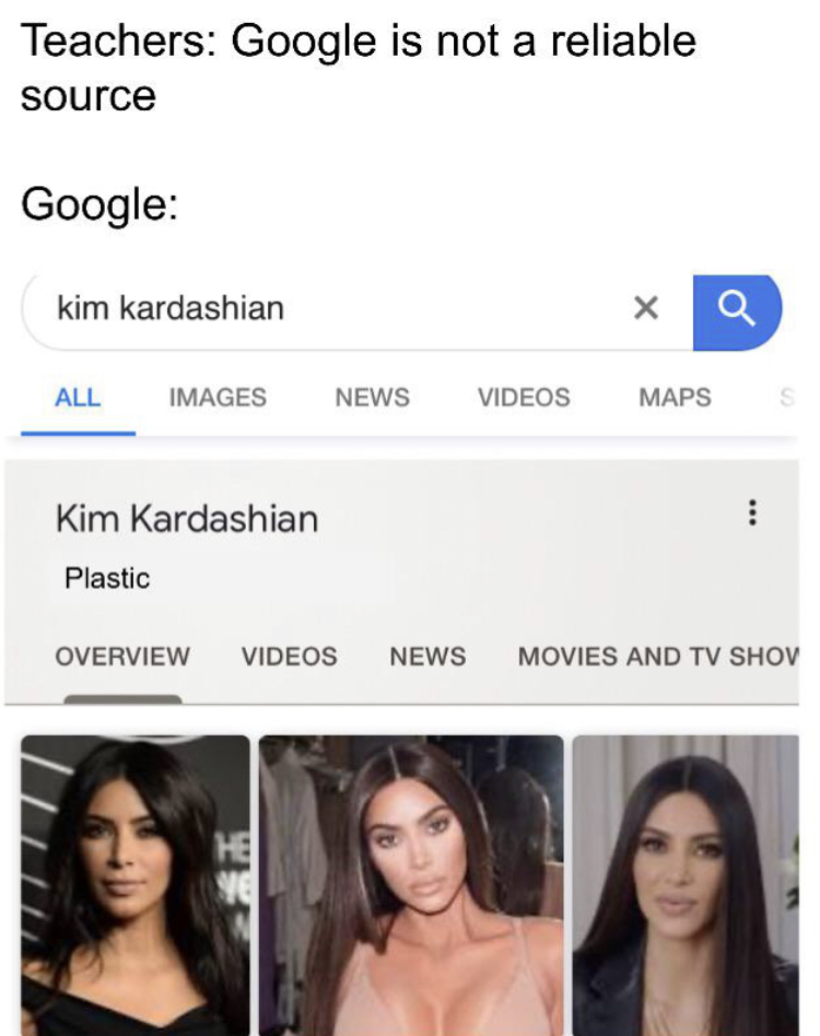 media - Teachers Google is not a reliable source Google kim kardashian Q All Images News Videos Maps s Kim Kardashian ... Plastic Overview Videos News Movies And Tv Shov He Ye