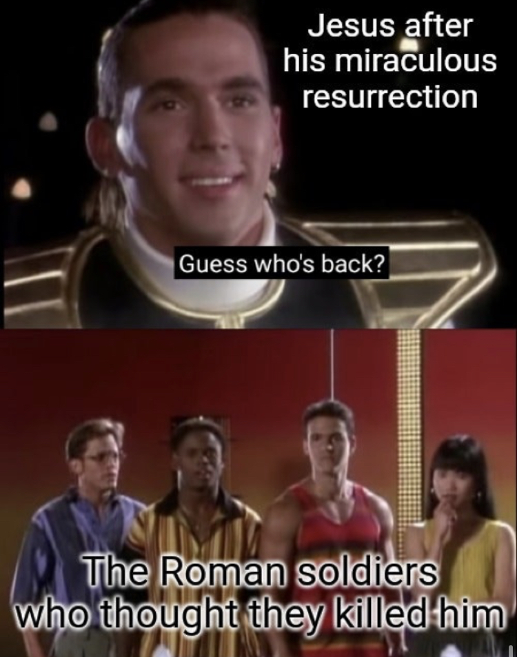 mighty morphin power rangers season - Jesus after his miraculous resurrection Guess who's back? The Roman soldiers who thought they killed him