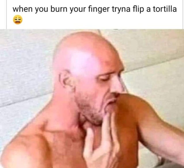 jhonny sins meme template - when you burn your finger tryna flip a tortilla
