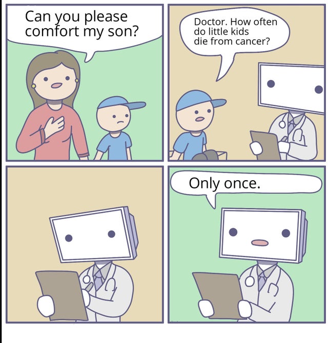 system32 comics - Can you please comfort my son? Doctor. How often do little kids die from cancer? Only once.