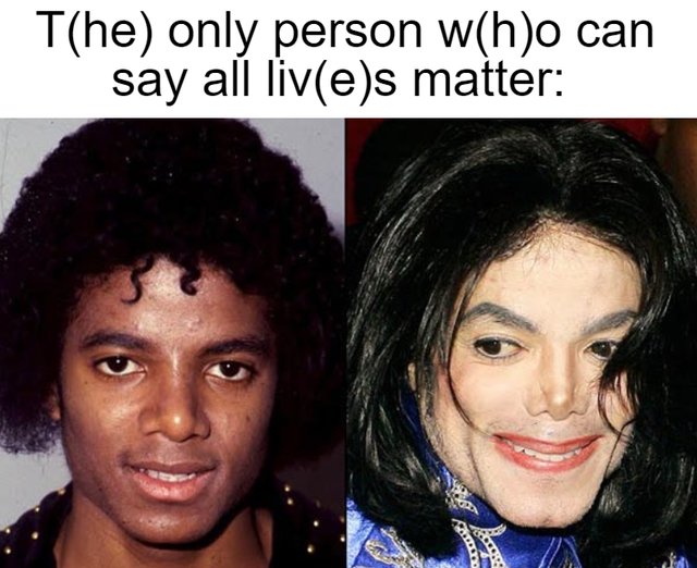michael jackson when he - The only person who can say all lives matter
