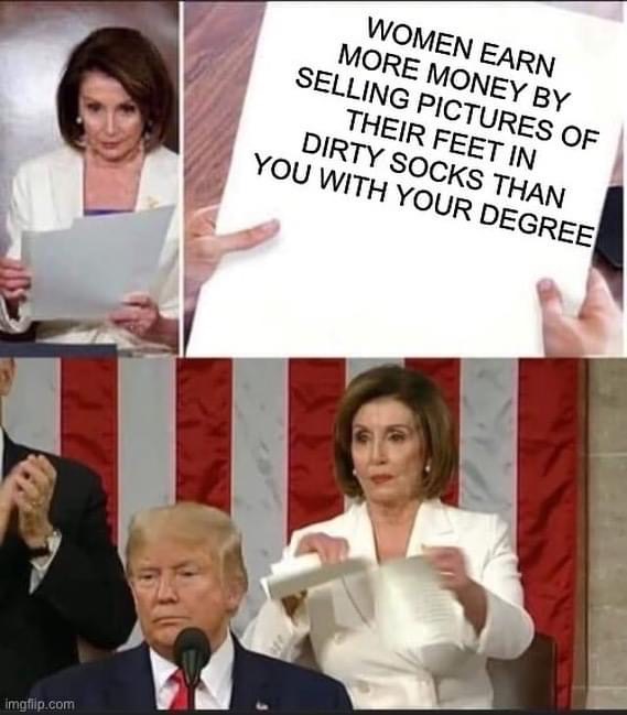 nancy pelosi ripping speech meme template - Women Earn More Money By Selling Pictures Of Their Feet In Dirty Socks Than You With Your Degree imgfiip.com