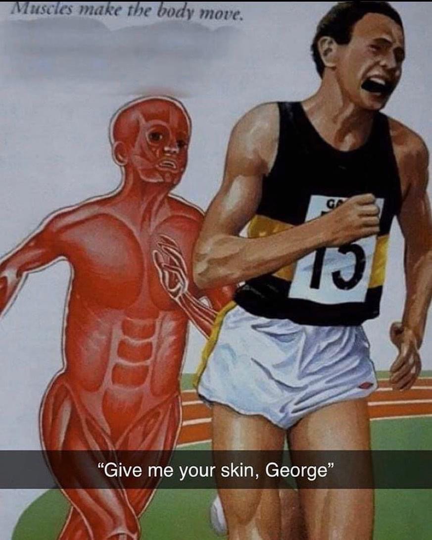 muscle man chasing runner - Muscles make the body move. 10 "Give me your skin, George"