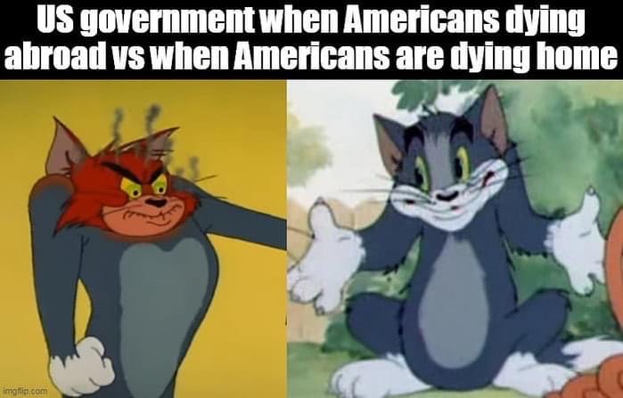 tom shrugging - Us government when Americans dying abroad vs when Americans are dying home Imgflip.com