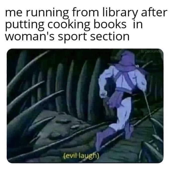 skeletor memes - me running from library after putting cooking books in woman's sport section evil laugh