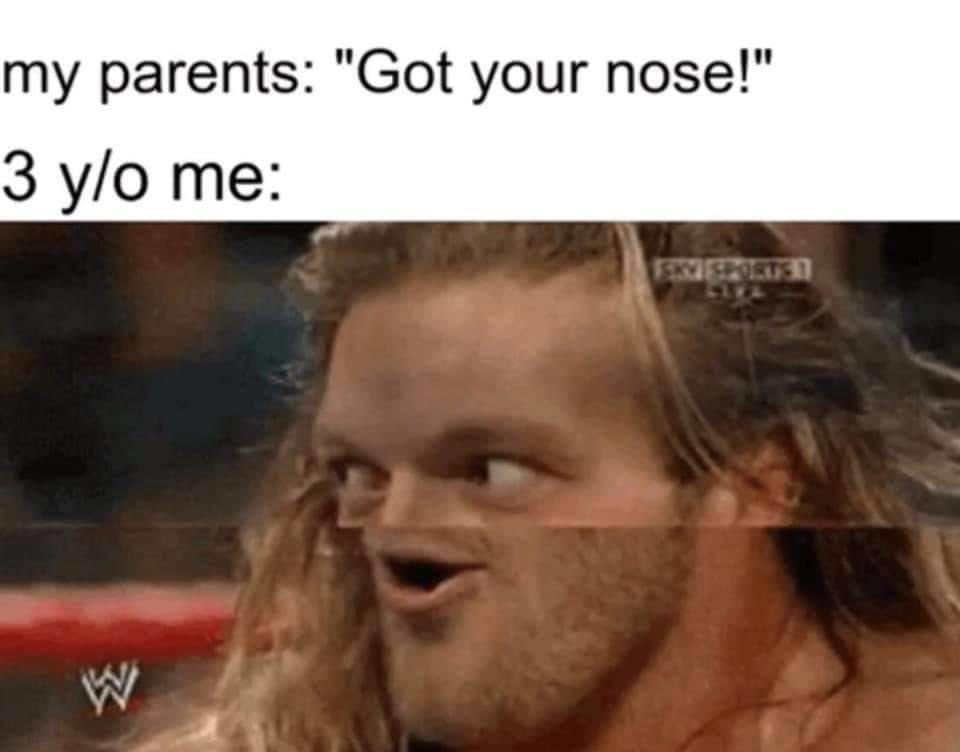 wwe edge meme - my parents "Got your nose!" 3 yo me 33