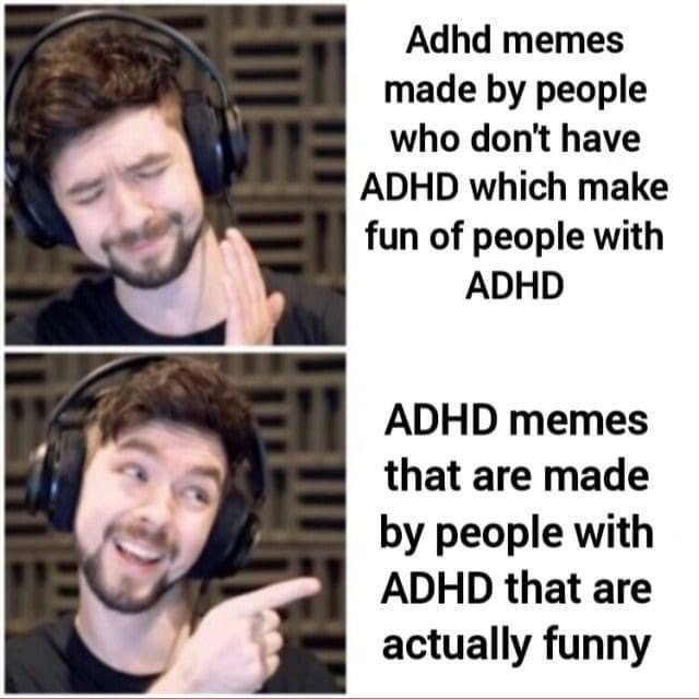 jacksepticeye memes - Adhd memes made by people Wie who don't have Adhd which make fun of people with Adhd Adhd memes that are made by people with Adhd that are actually funny