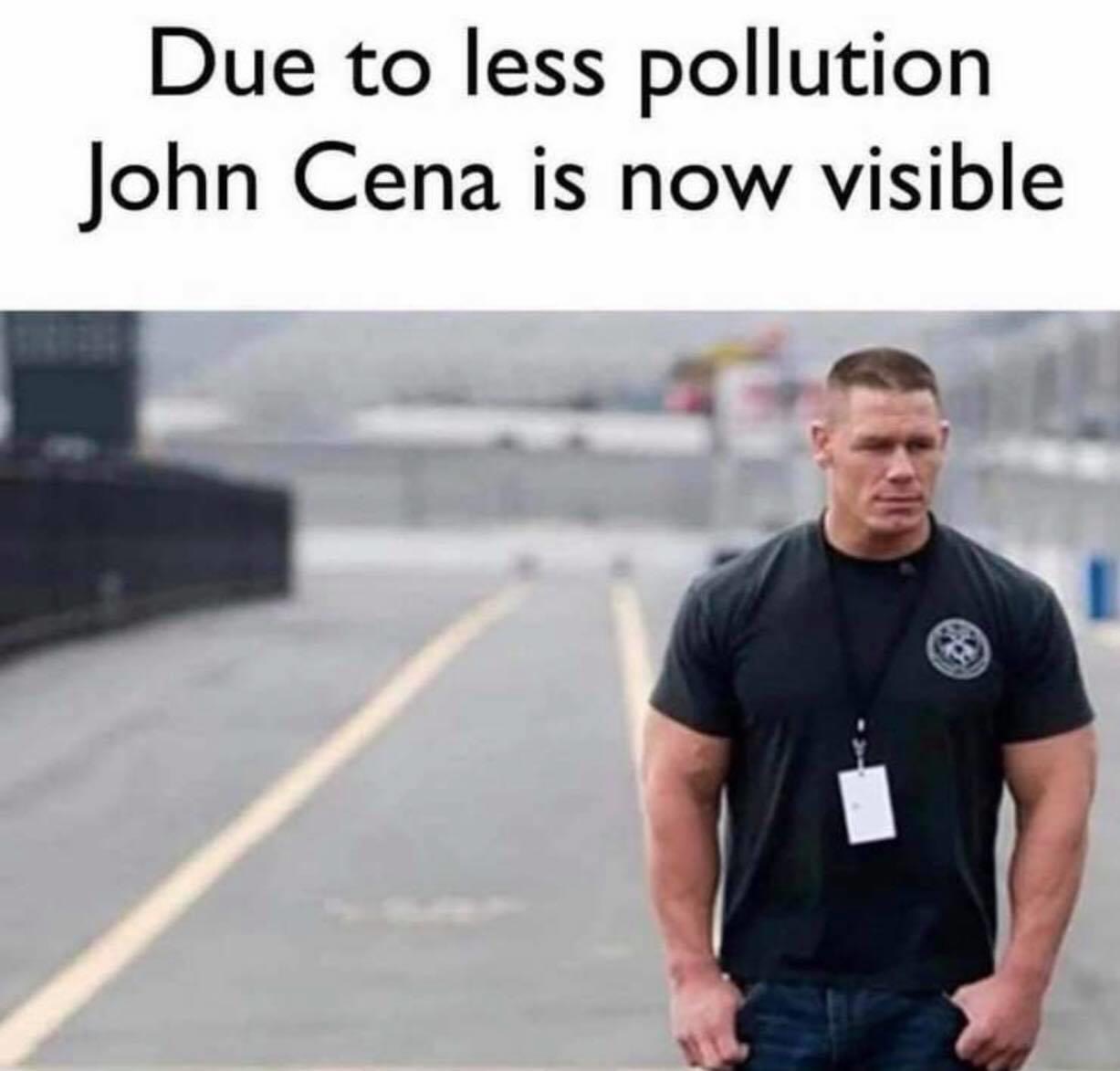 john cena pollution meme - Due to less pollution John Cena is now visible