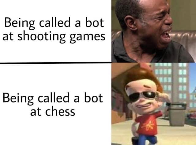 best cry ever - Being called a bot at shooting games Being called a bot at chess