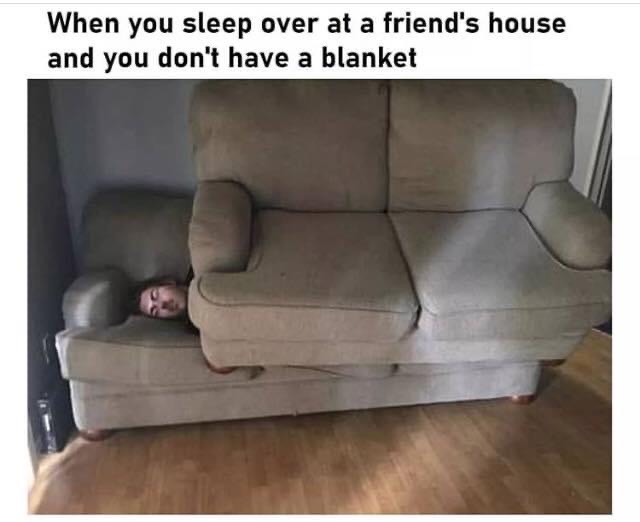 recliner - When you sleep over at a friend's house and you don't have a blanket