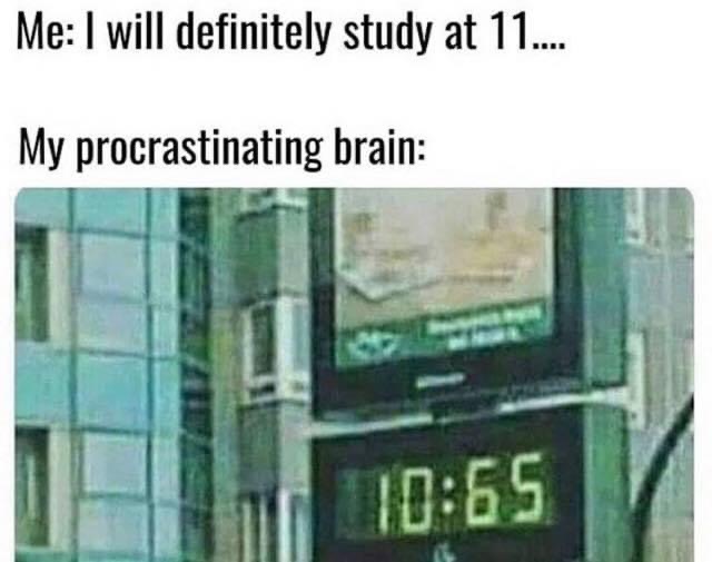 you will meet the love of your life - Me I will definitely study at 11.... My procrastinating brain