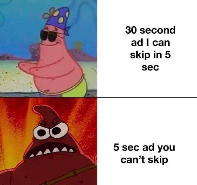 investigating meme - 30 second ad I can skip in 5 sec 5 sec ad you can't skip