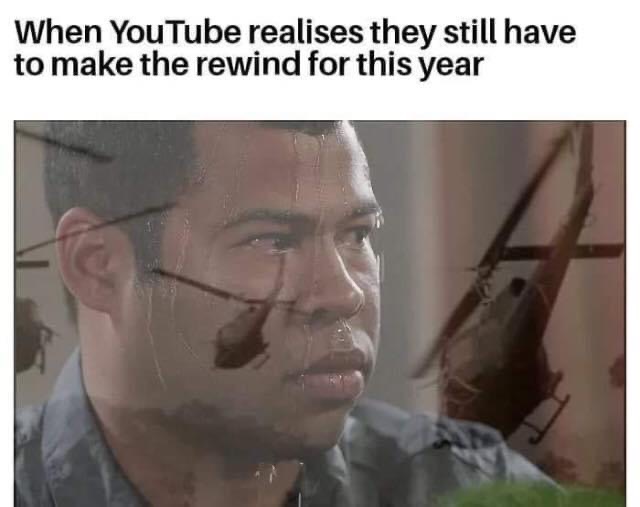 youtube - When YouTube realises they still have to make the rewind for this year