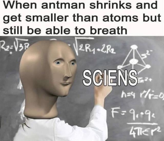 sciens meme - When antman shrinks and get smaller than atoms but still be able to breath R2132 2R, 2R2 Sciens hurlio F 9.09 4TEP2