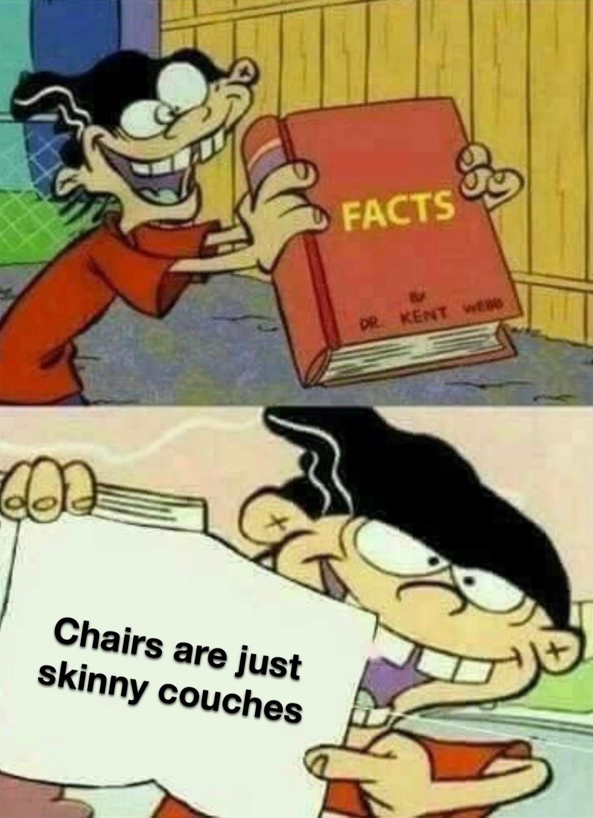 facts meme - Facts Dr Kent w Chairs are just skinny couches 3