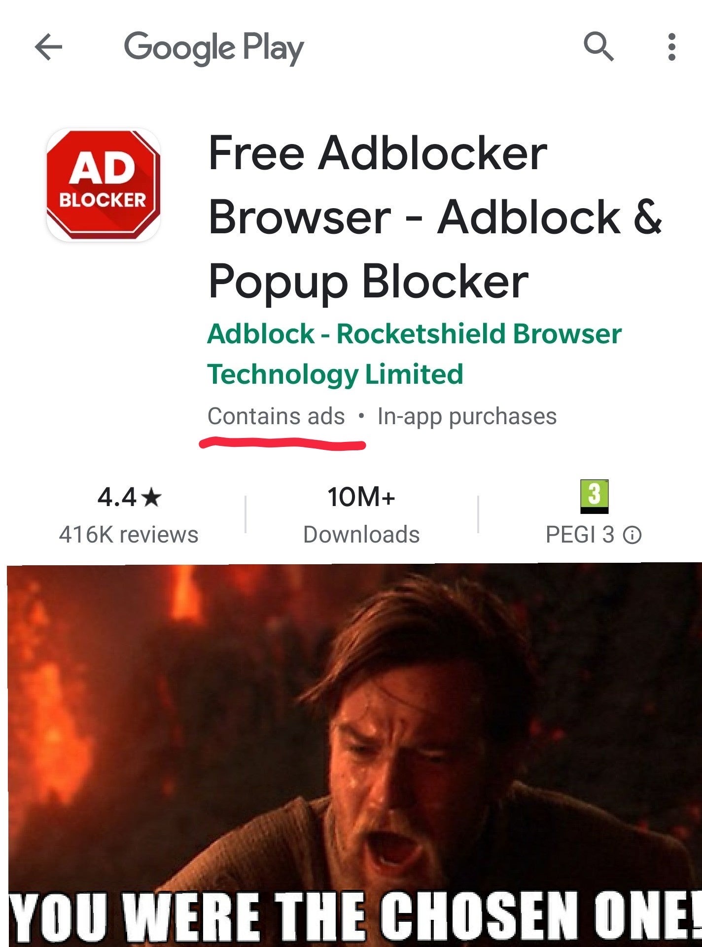 you were the chosen one - K Google Play Q Ad Blocker Free Adblocker Browser Adblock & Popup Blocker Adblock Rocketshield Browser Technology Limited Contains ads Inapp purchases 4.4 10M reviews Downloads Pegi 3 You Were The Chosen One!