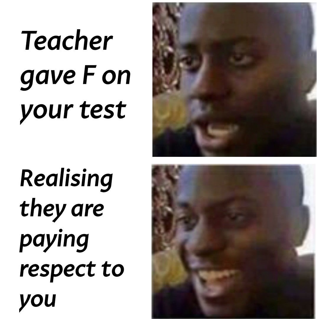 funny memes - dank memes - Teacher gave Fon your test Realising they are paying respect to you