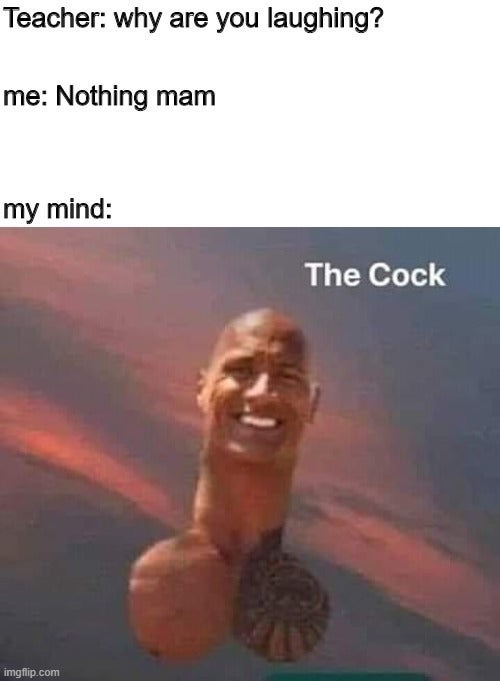 dwayne the cock johnson - Teacher why are you laughing? me Nothing mam my mind The Cock imgflip.com