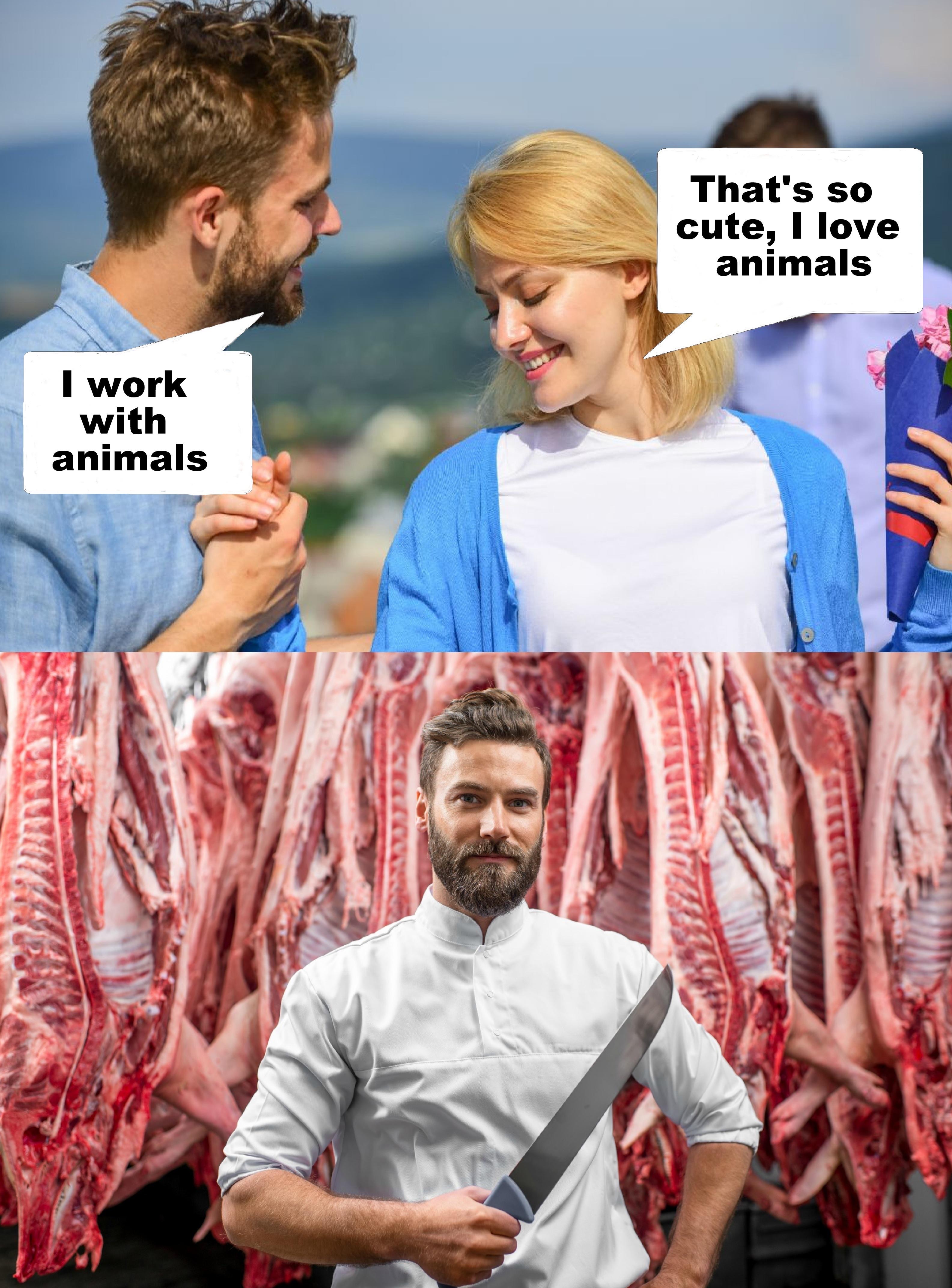 Meat - That's so cute, I love animals I work with animals