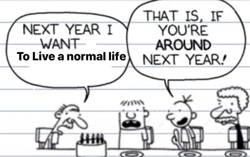 diary of a wimpy kid memes - That Is, If Next Year I You'Re Want Around To Live a normal life Next Year!