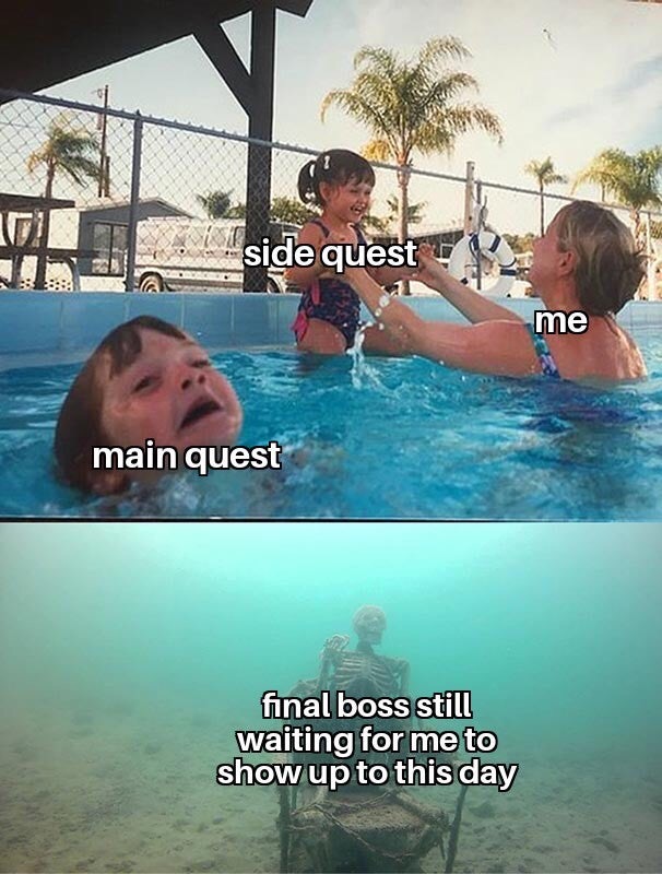kids swimming pool meme - side quest me main quest final boss still waiting for me to show up to this day